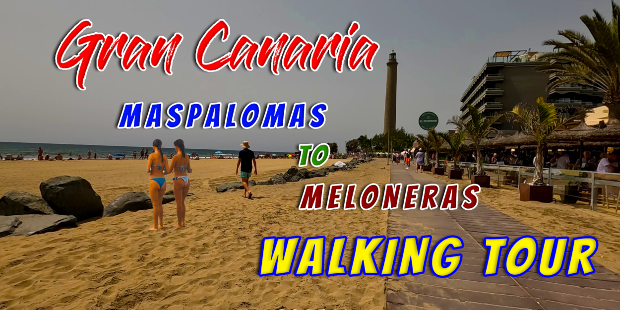 From MASPALOMAS Beach to MELONERAS Beach Walking Tour!